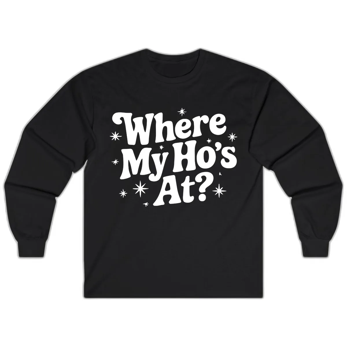 Where My Ho's At Phrase Design Long Sleeve in Black