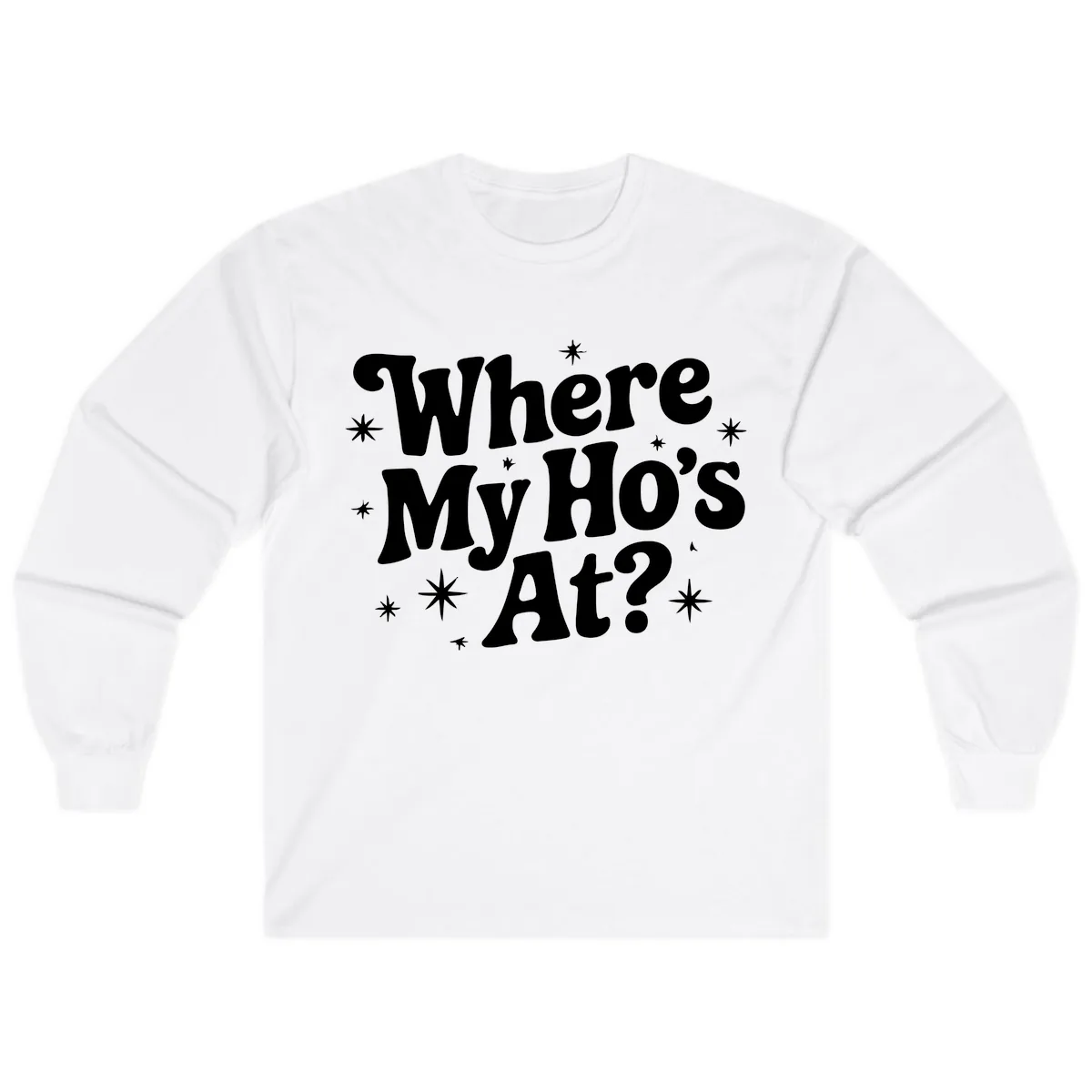 Where My Ho's At Phrase Design Long Sleeve in White