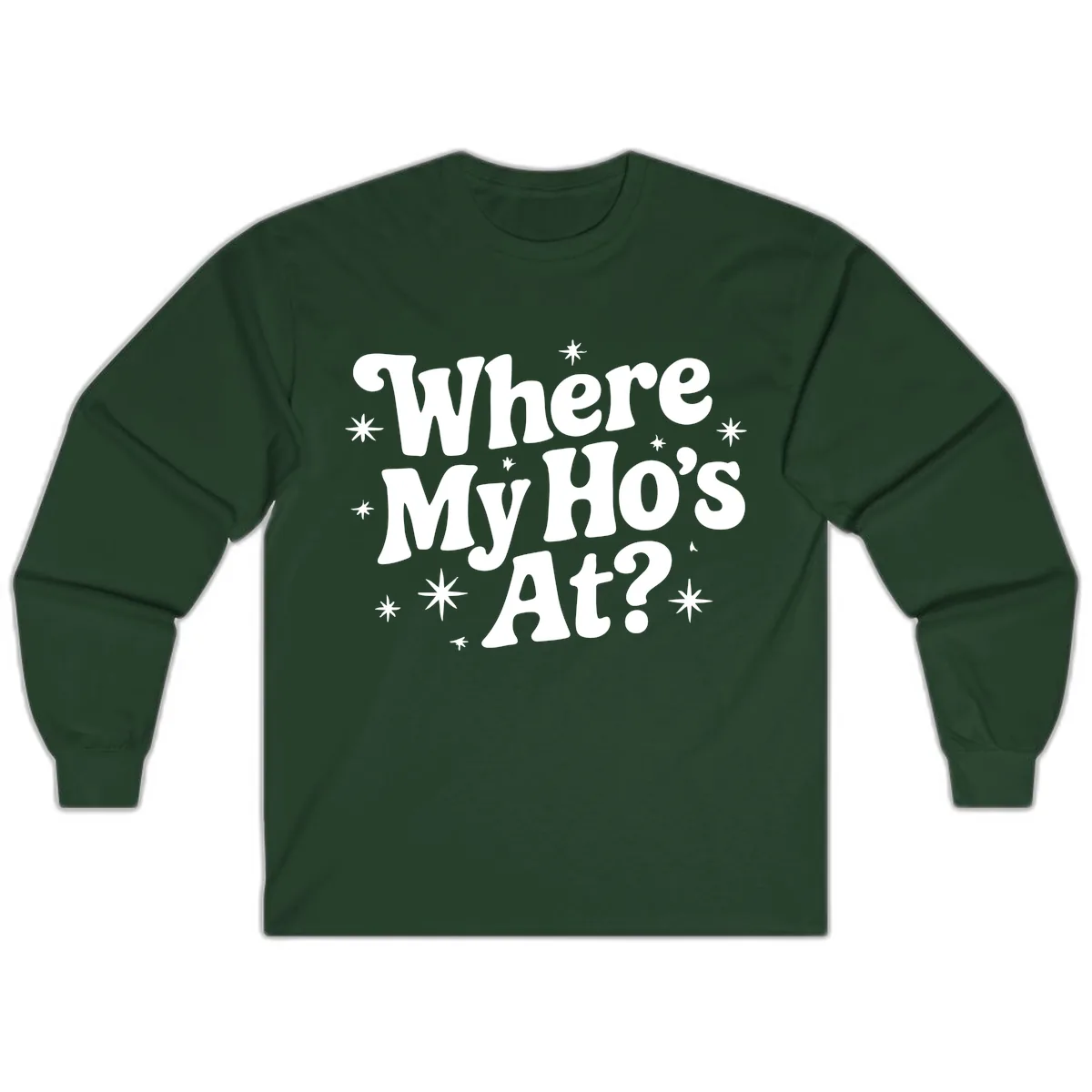 Where My Ho's At Phrase Design Long Sleeve in Forest Green