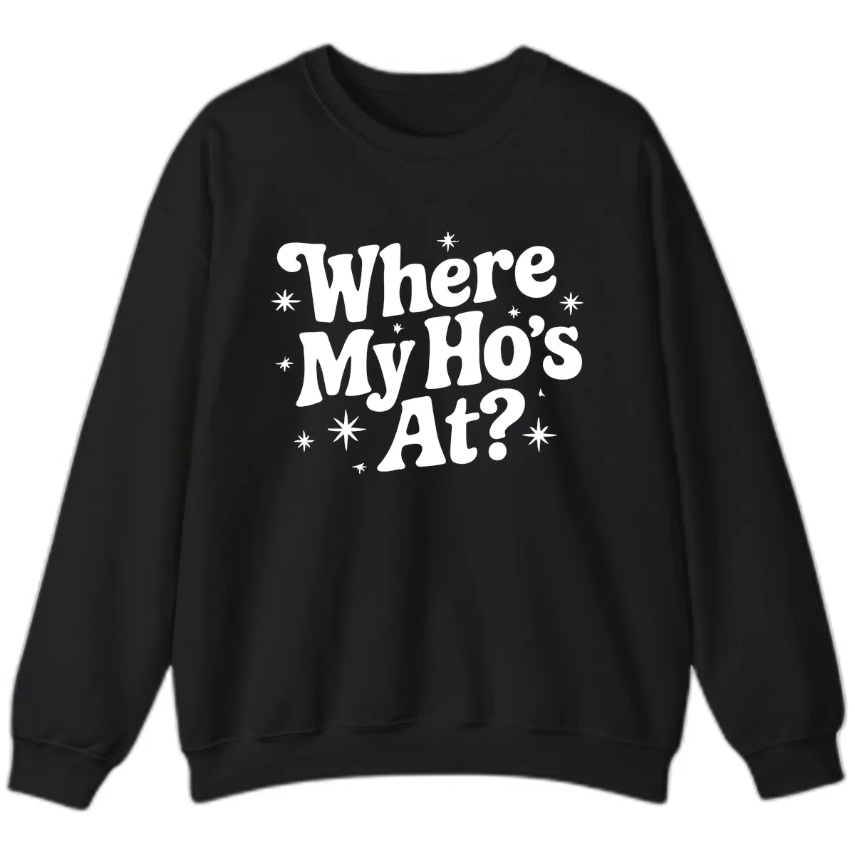 Where My Ho's At Phrase Design Sweatshirt in Black