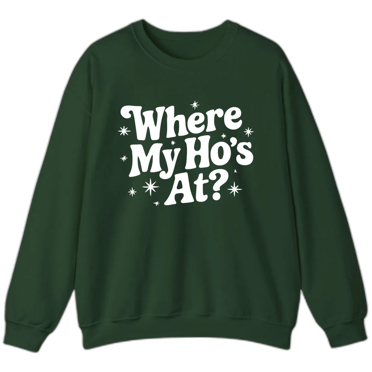Where My Ho's At Phrase Design Sweatshirt in Forest Green