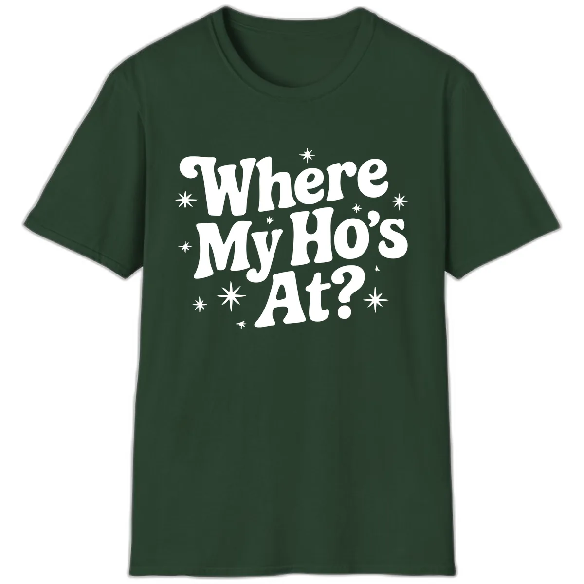 Where My Ho's At Phrase Design T-Shirt in Forest Green