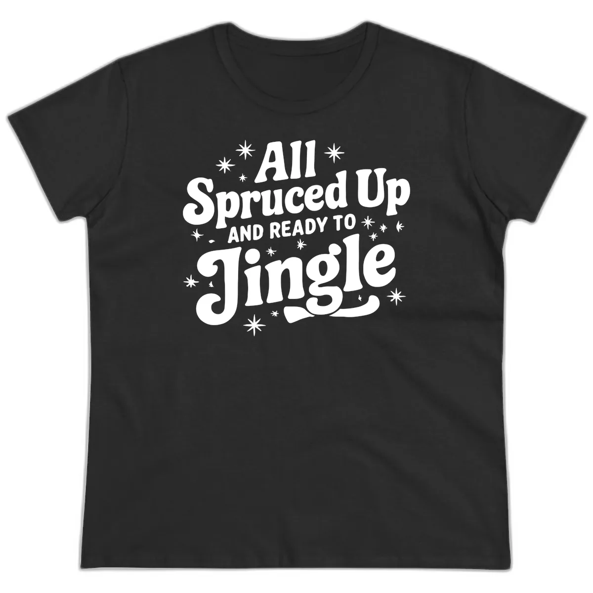 All Spruced Up and Ready To Jingle Ladies Tee in Black