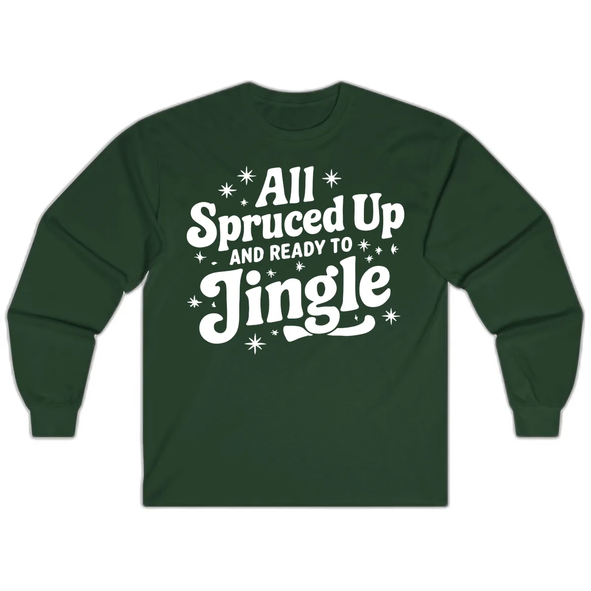All Spruced Up and Ready To Jingle Long Sleeve in Forest Green