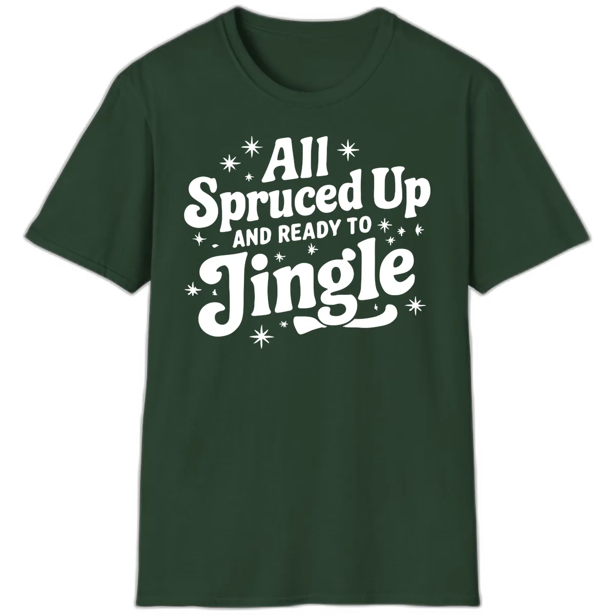 All Spruced Up and Ready To Jingle T-Shirt in Forest Green