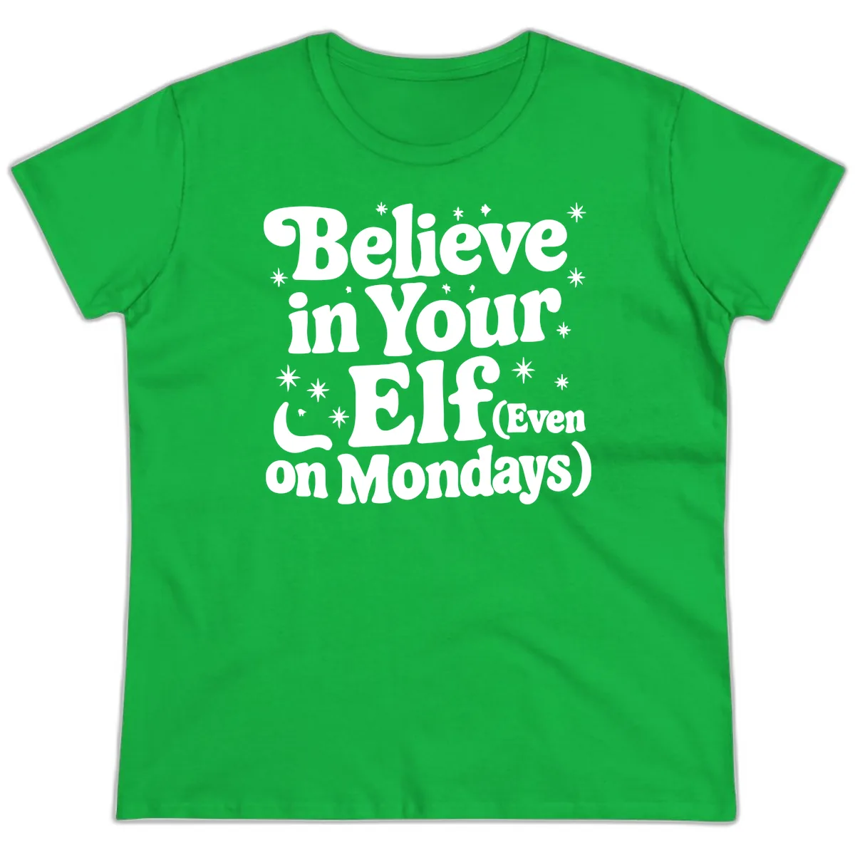 Believe In Your Elf On Mondays Ladies Tee in Irish Green