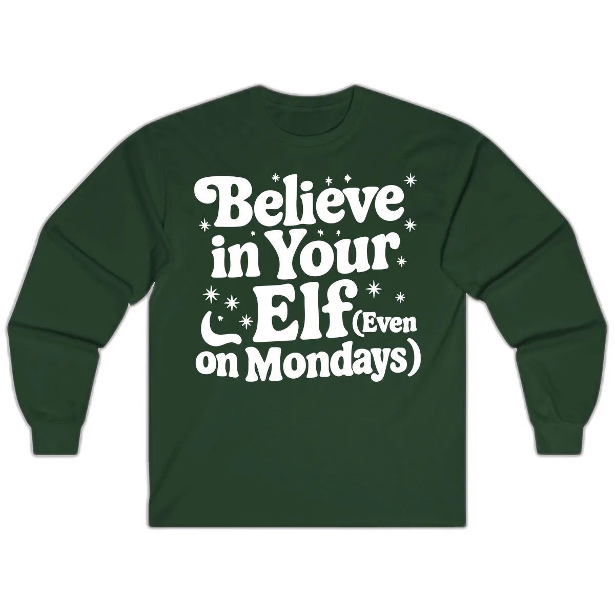 Believe In Your Elf On Mondays Long Sleeve in Forest Green
