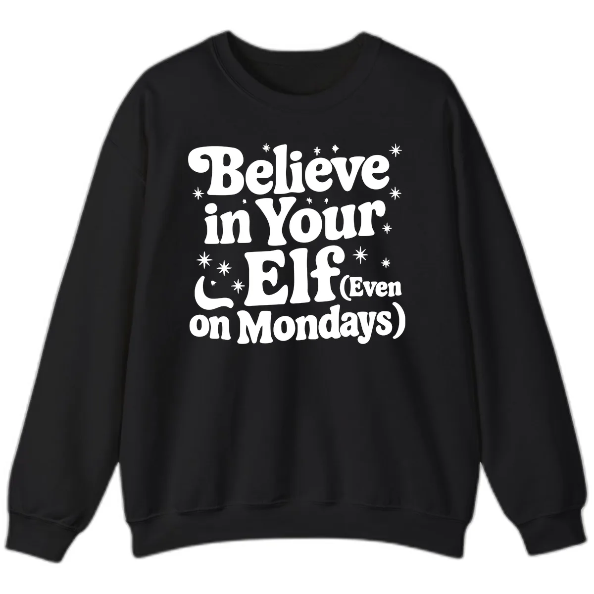 Believe In Your Elf On Mondays Sweatshirt in Black