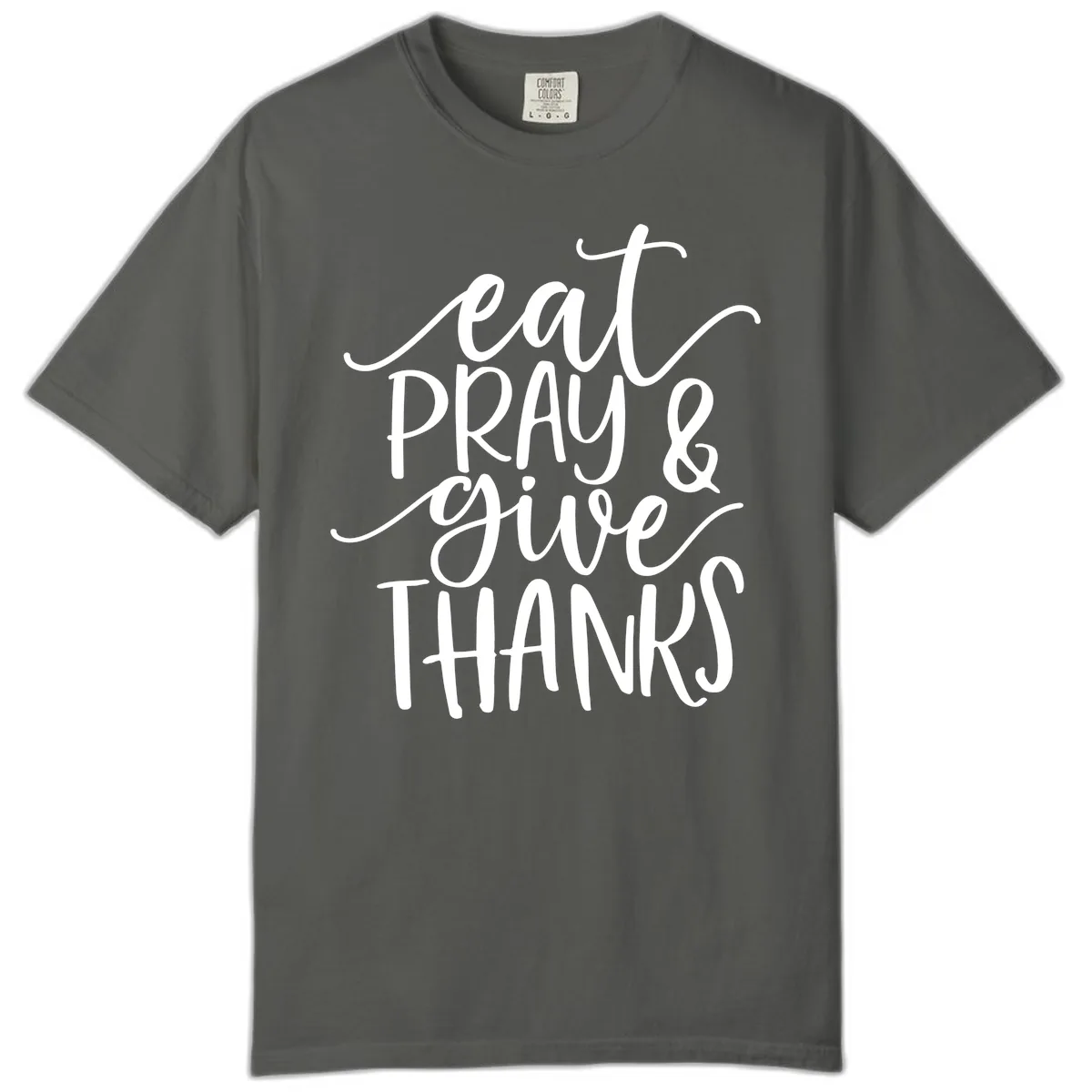 Eat Pray Give Thanks Hand Lettered Design Comfort Color in Pepper