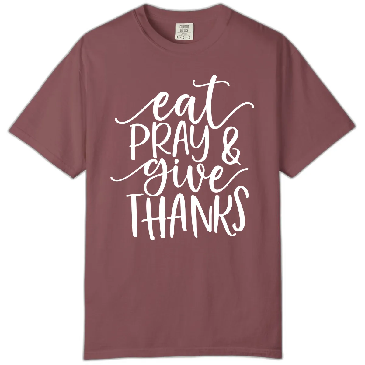 Eat Pray Give Thanks Hand Lettered Design Comfort Color in Brick