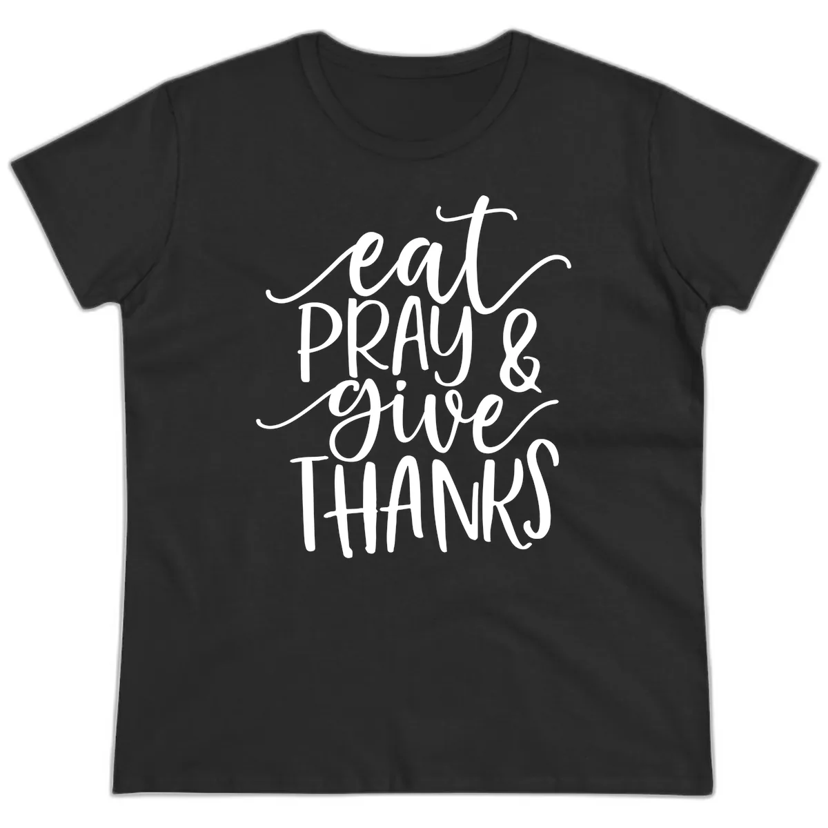 Eat Pray Give Thanks Hand Lettered Design Ladies Tee in Black