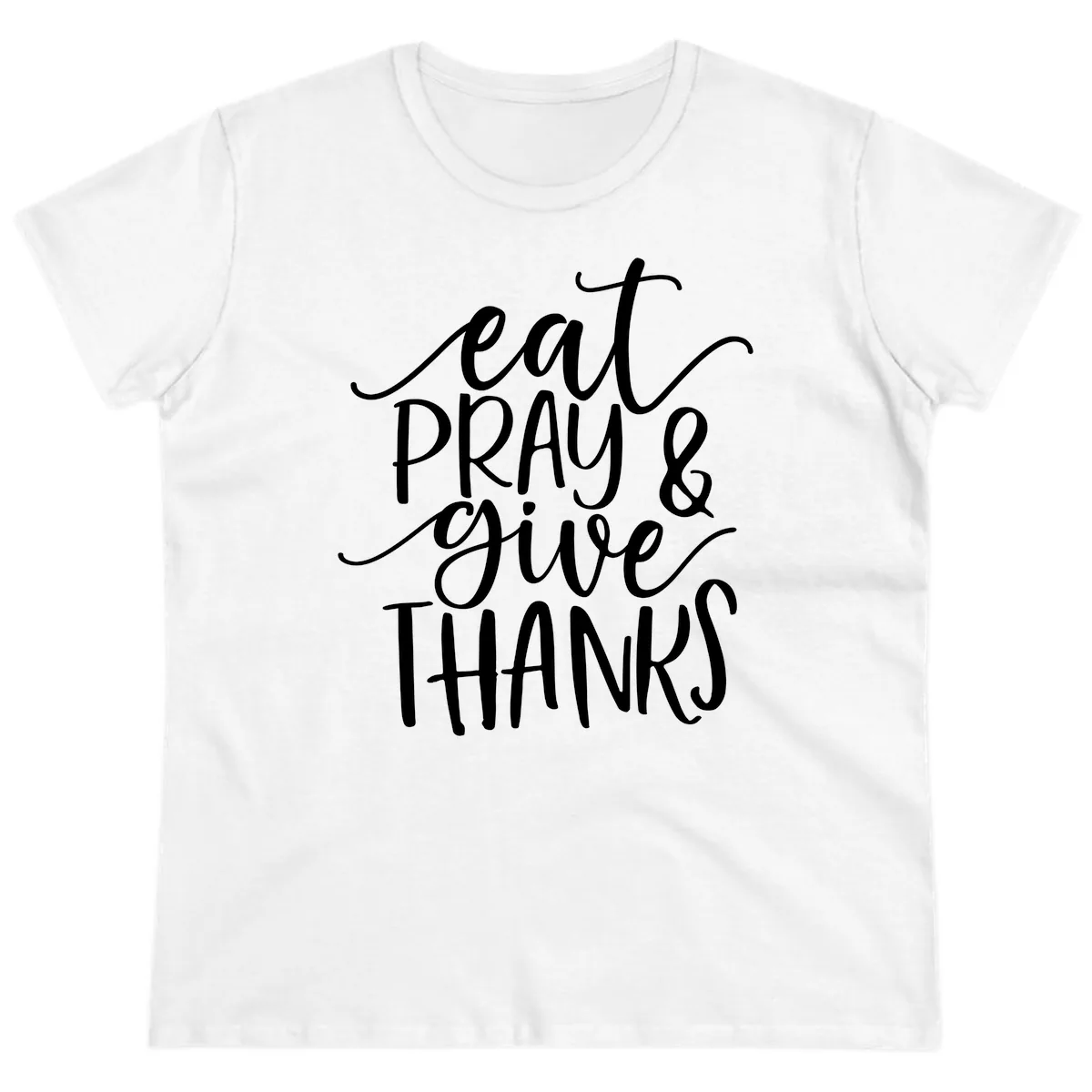 Eat Pray Give Thanks Hand Lettered Design Ladies Tee in White