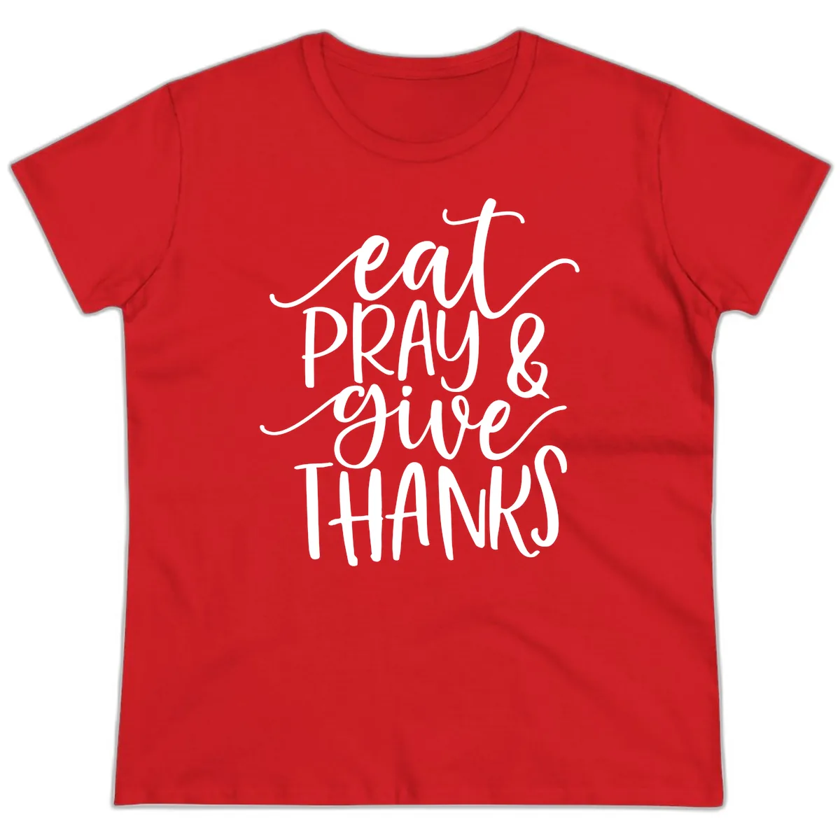 Eat Pray Give Thanks Hand Lettered Design Ladies Tee in Red