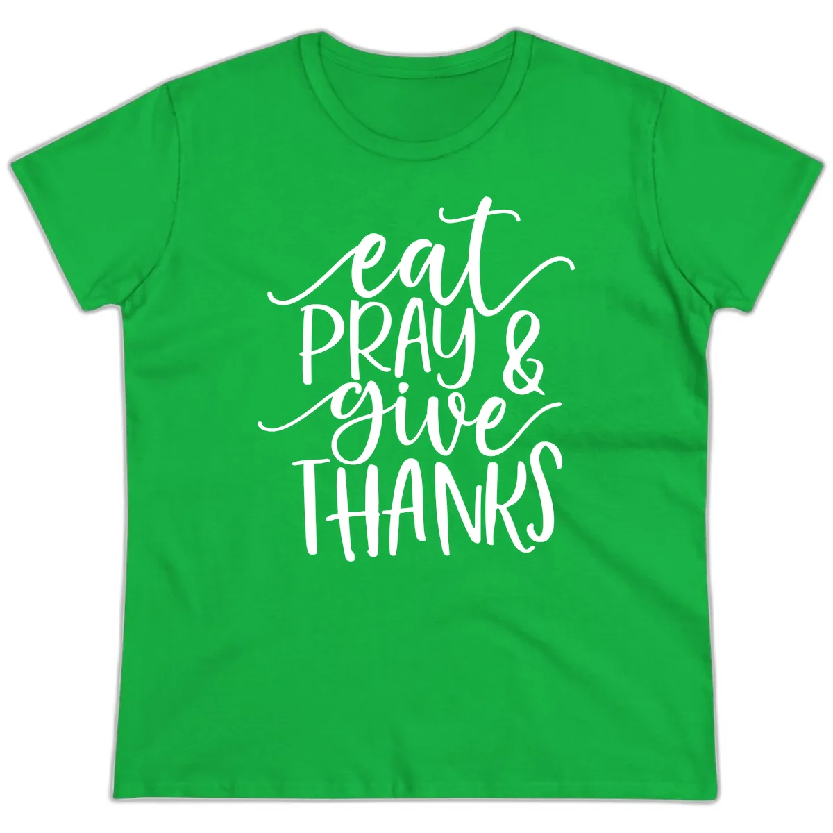 Eat Pray Give Thanks Hand Lettered Design Ladies Tee in Irish Green