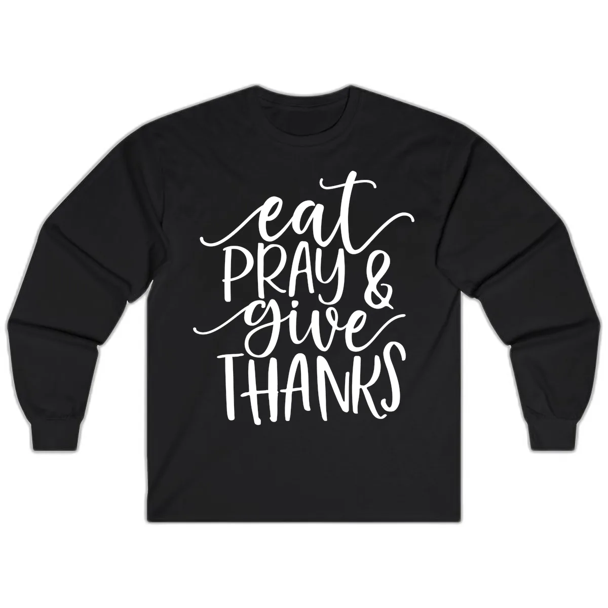Eat Pray Give Thanks Hand Lettered Design Long Sleeve in Black
