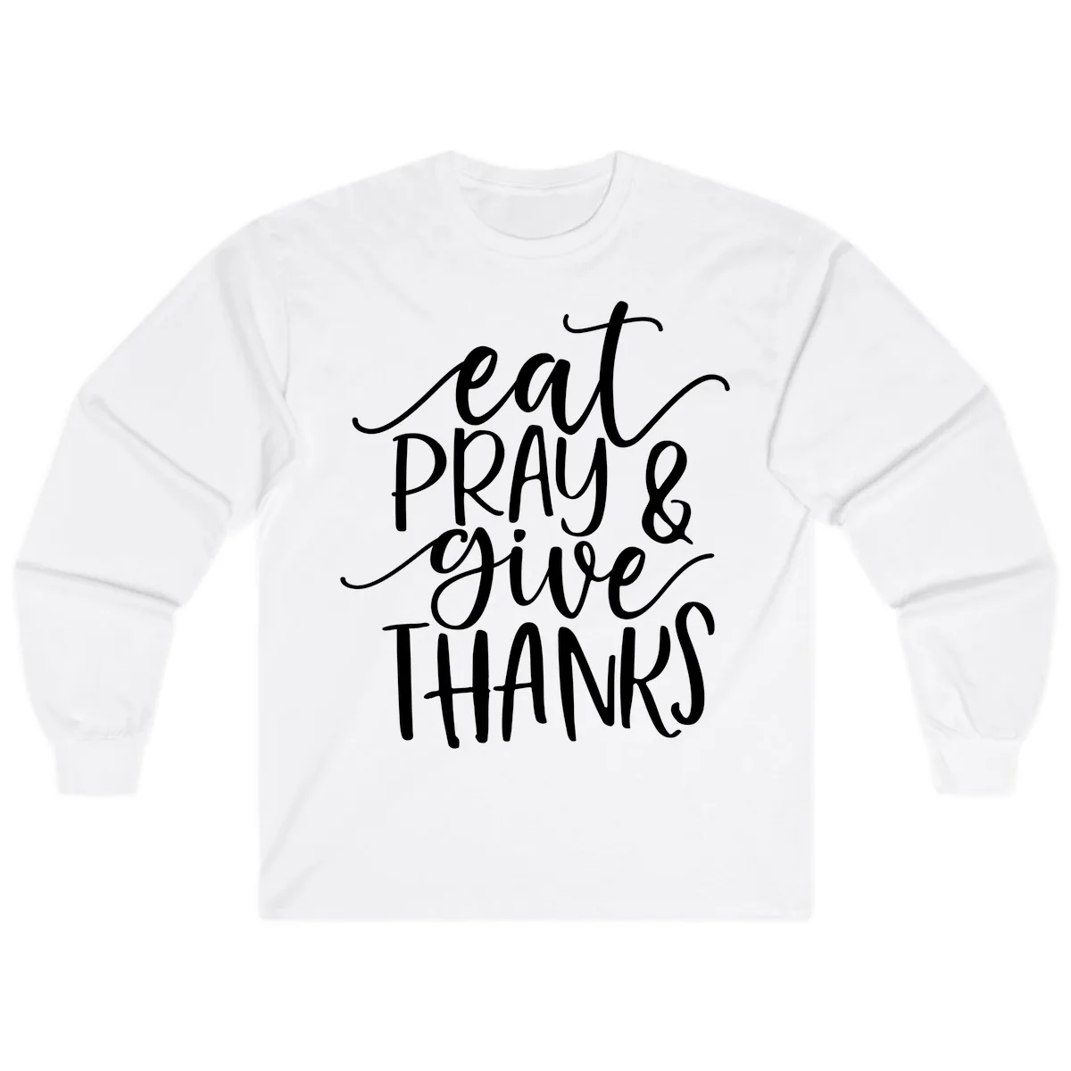 Eat Pray Give Thanks Hand Lettered Design Long Sleeve in White