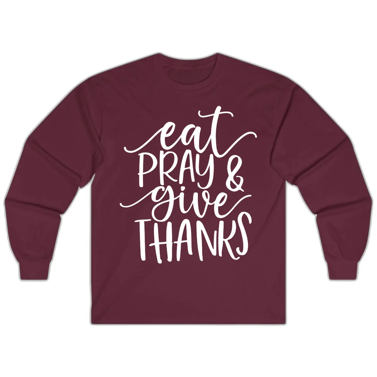 Eat Pray Give Thanks Hand Lettered Design Long Sleeve in Maroon