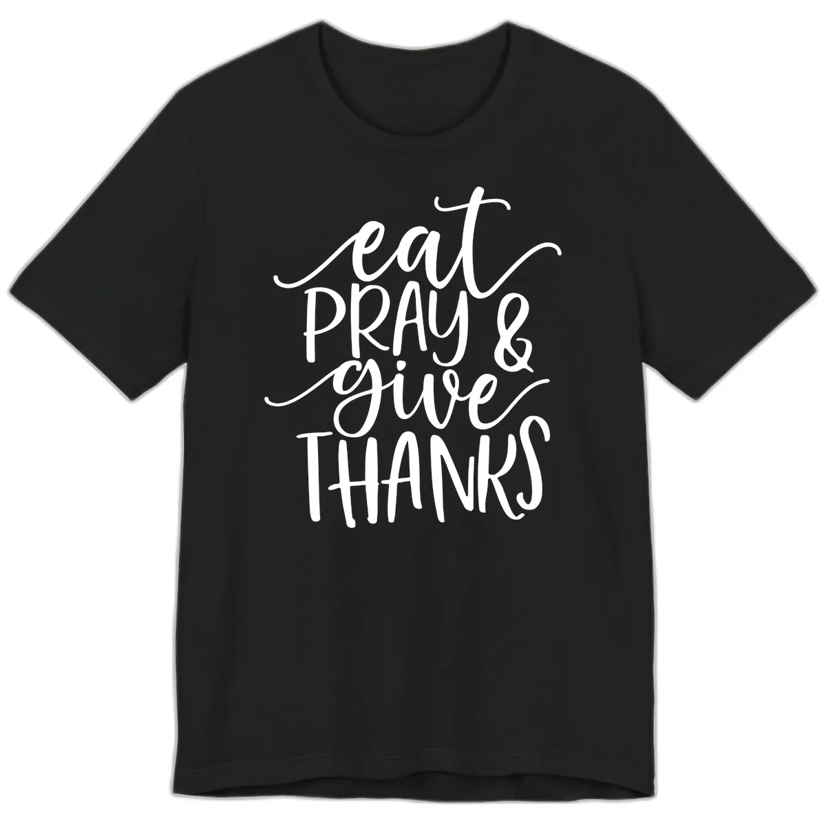 Eat Pray Give Thanks Hand Lettered Design Premium T-Shirt in Black