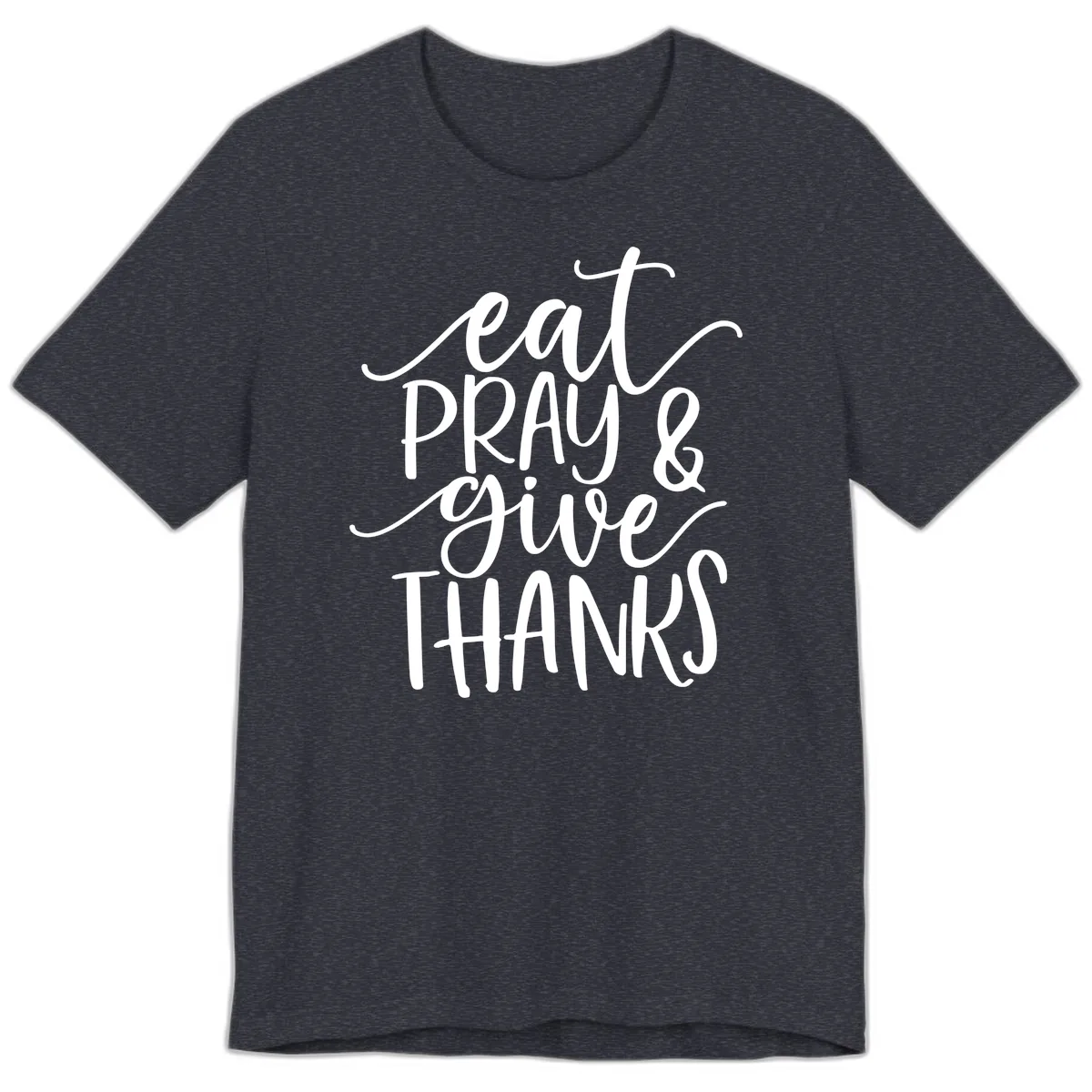 Eat Pray Give Thanks Hand Lettered Design Premium T-Shirt in Heather Navy