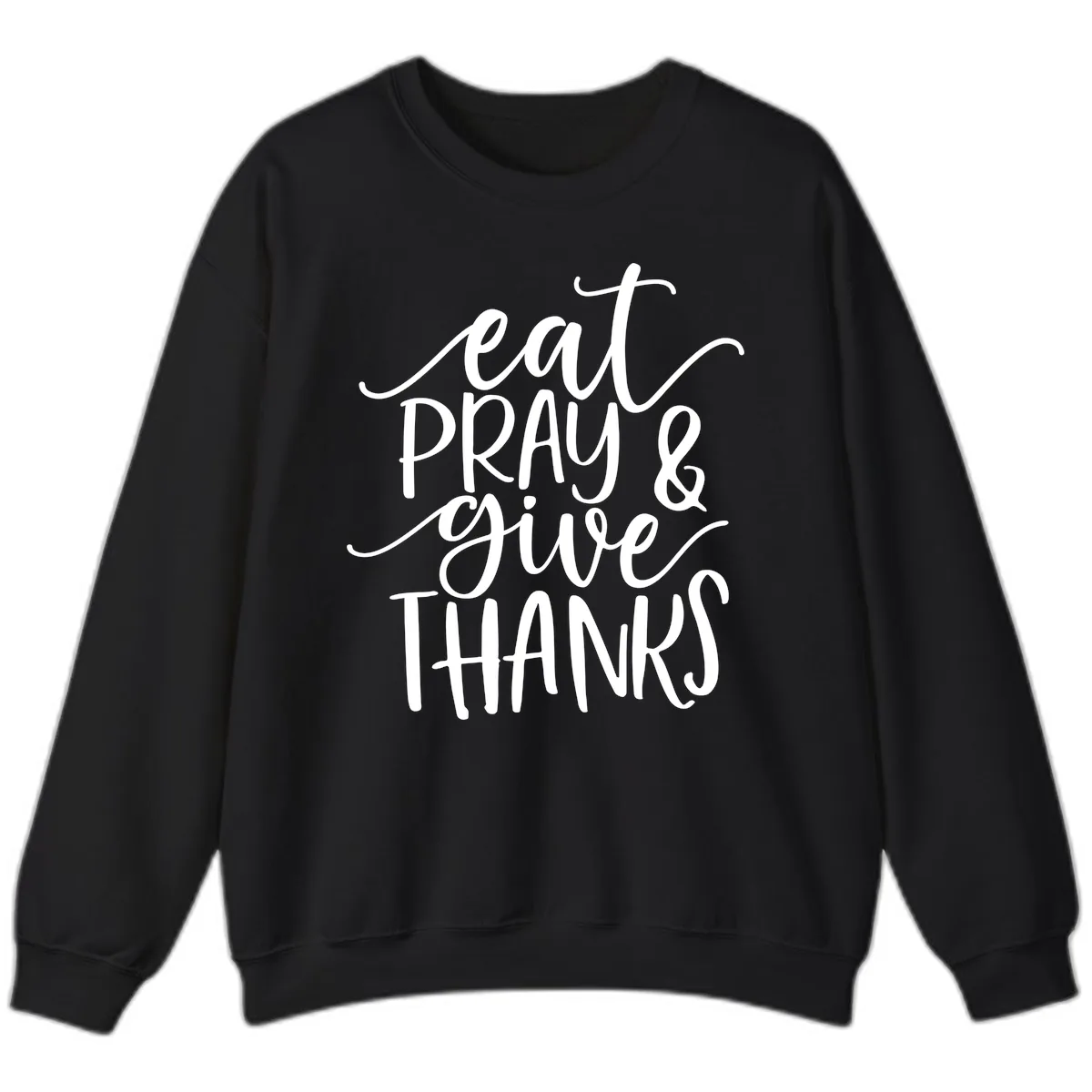 Eat Pray Give Thanks Hand Lettered Design Sweatshirt in Black