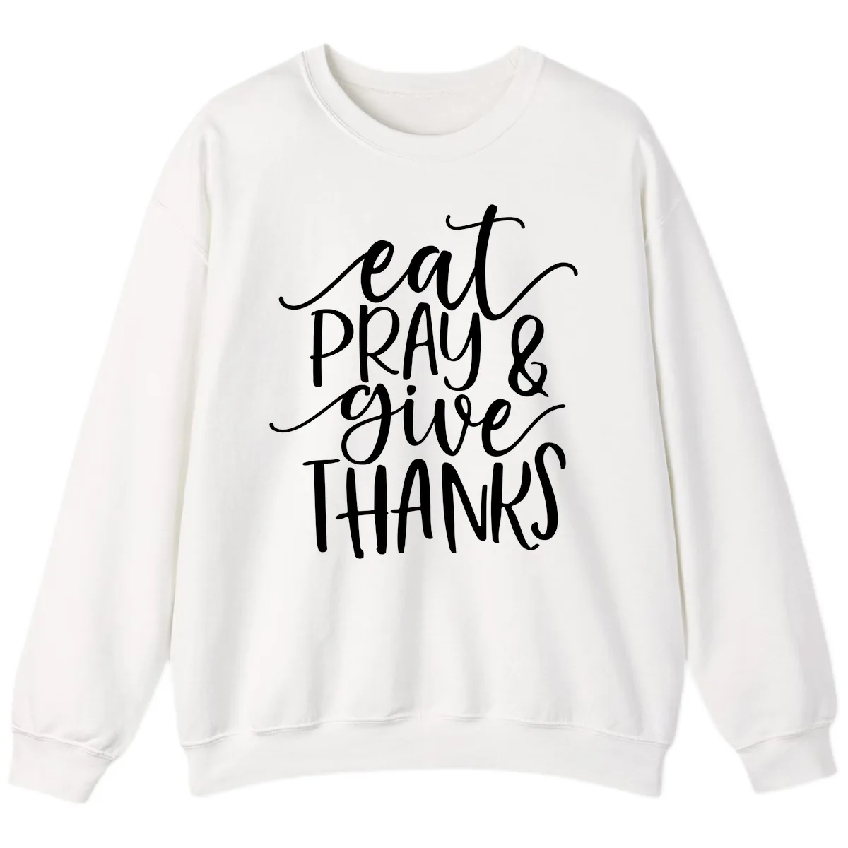 Eat Pray Give Thanks Hand Lettered Design Sweatshirt in White