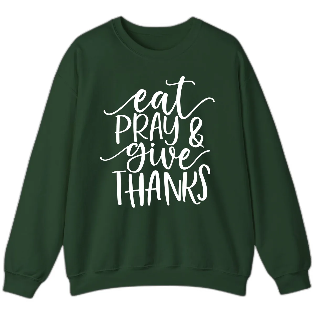 Eat Pray Give Thanks Hand Lettered Design Sweatshirt in Forest Green