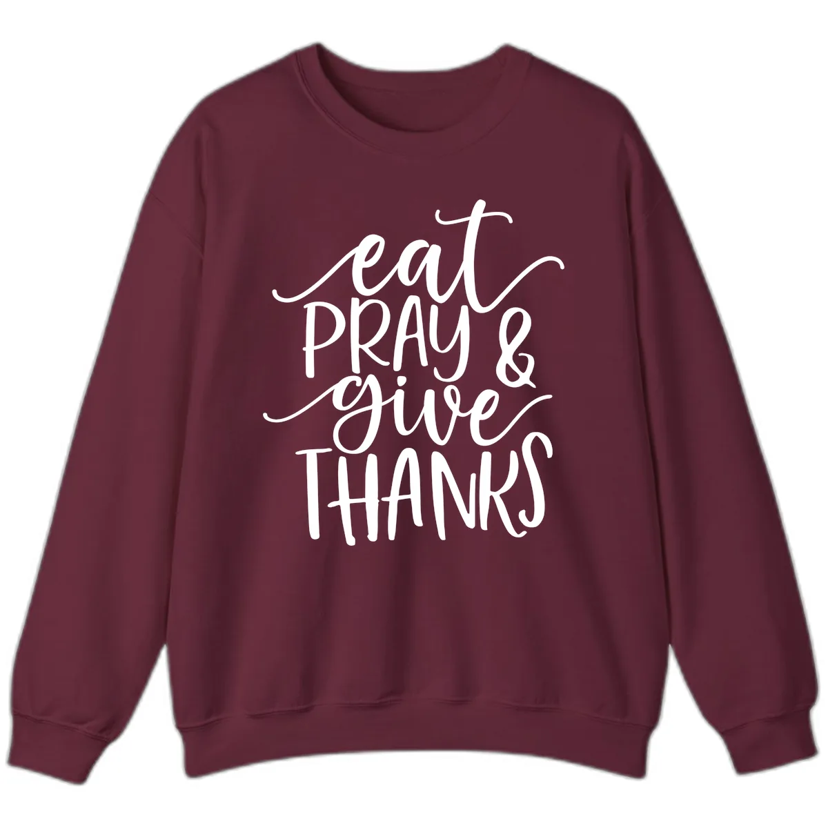 Eat Pray Give Thanks Hand Lettered Design Sweatshirt in Maroon