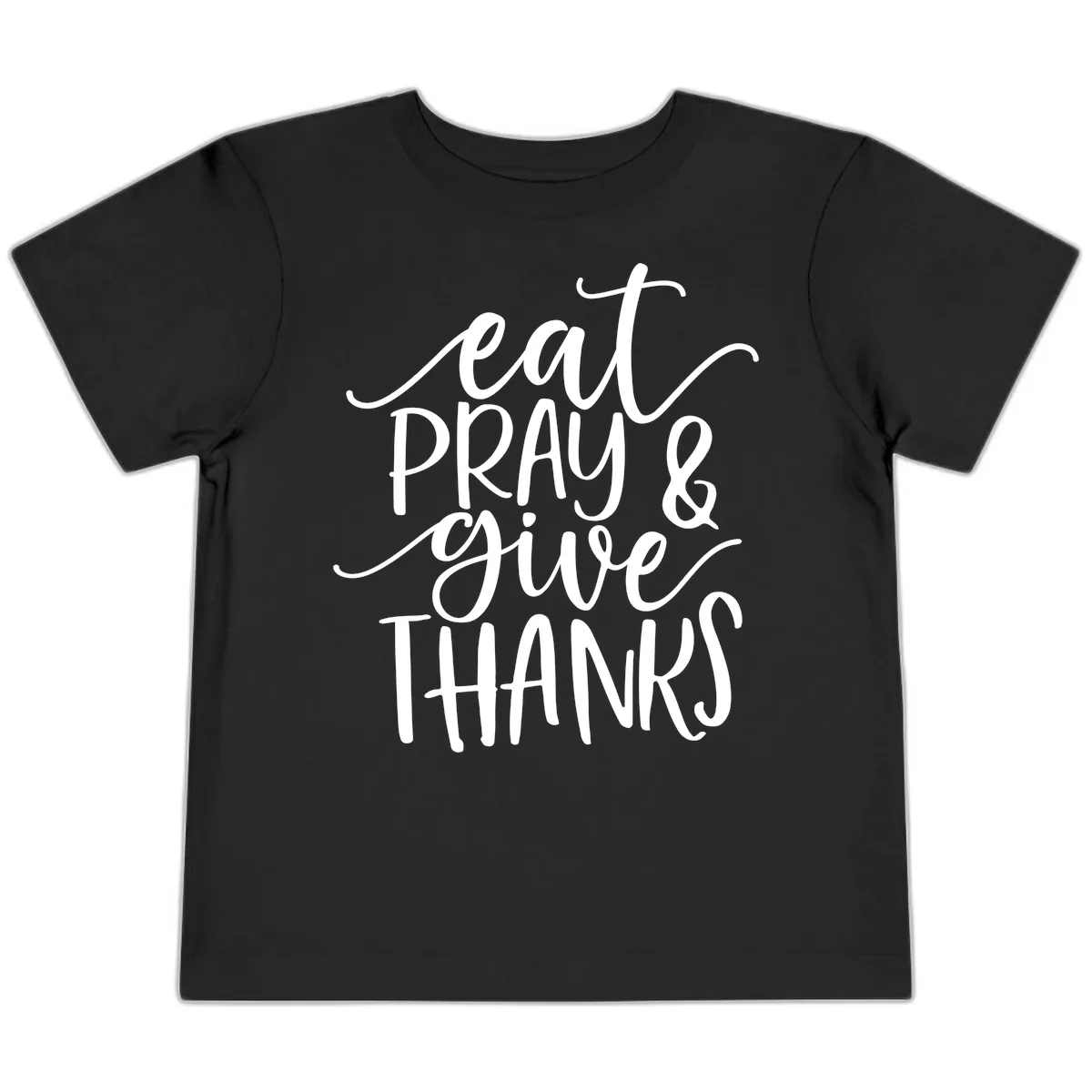 Eat Pray Give Thanks Hand Lettered Design Toddler T-Shirt in Black