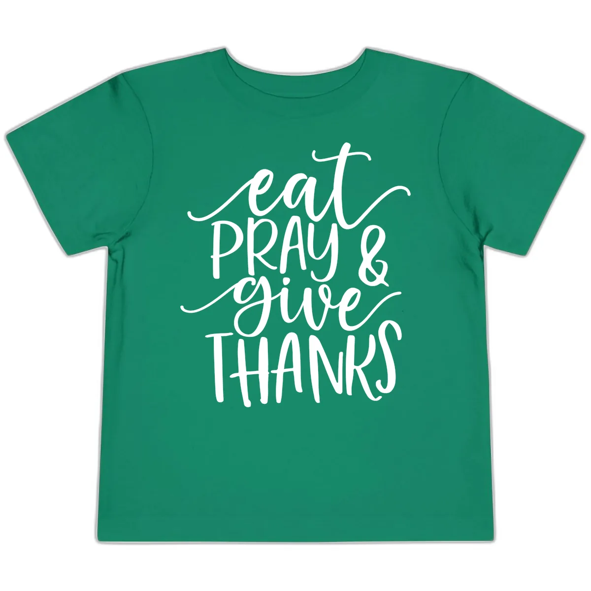 Eat Pray Give Thanks Hand Lettered Design Toddler T-Shirt in Kelly