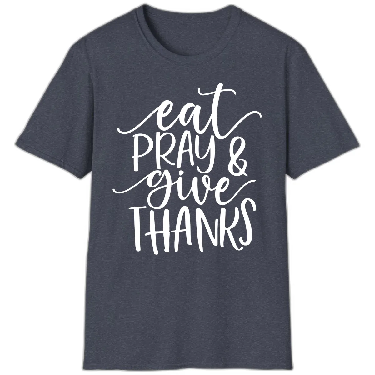 Eat Pray Give Thanks Hand Lettered Design T-Shirt in Heather Navy