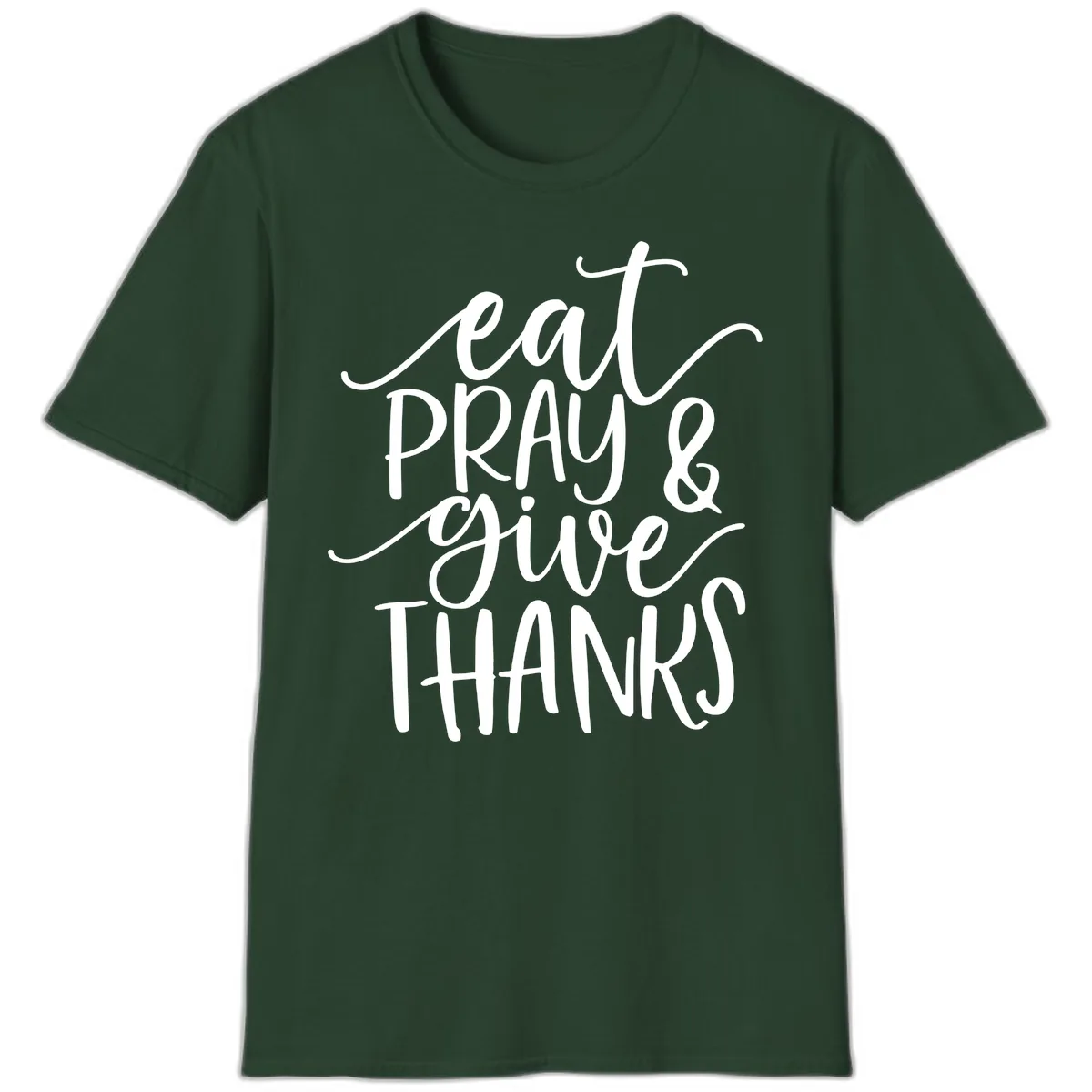 Eat Pray Give Thanks Hand Lettered Design T-Shirt in Forest Green