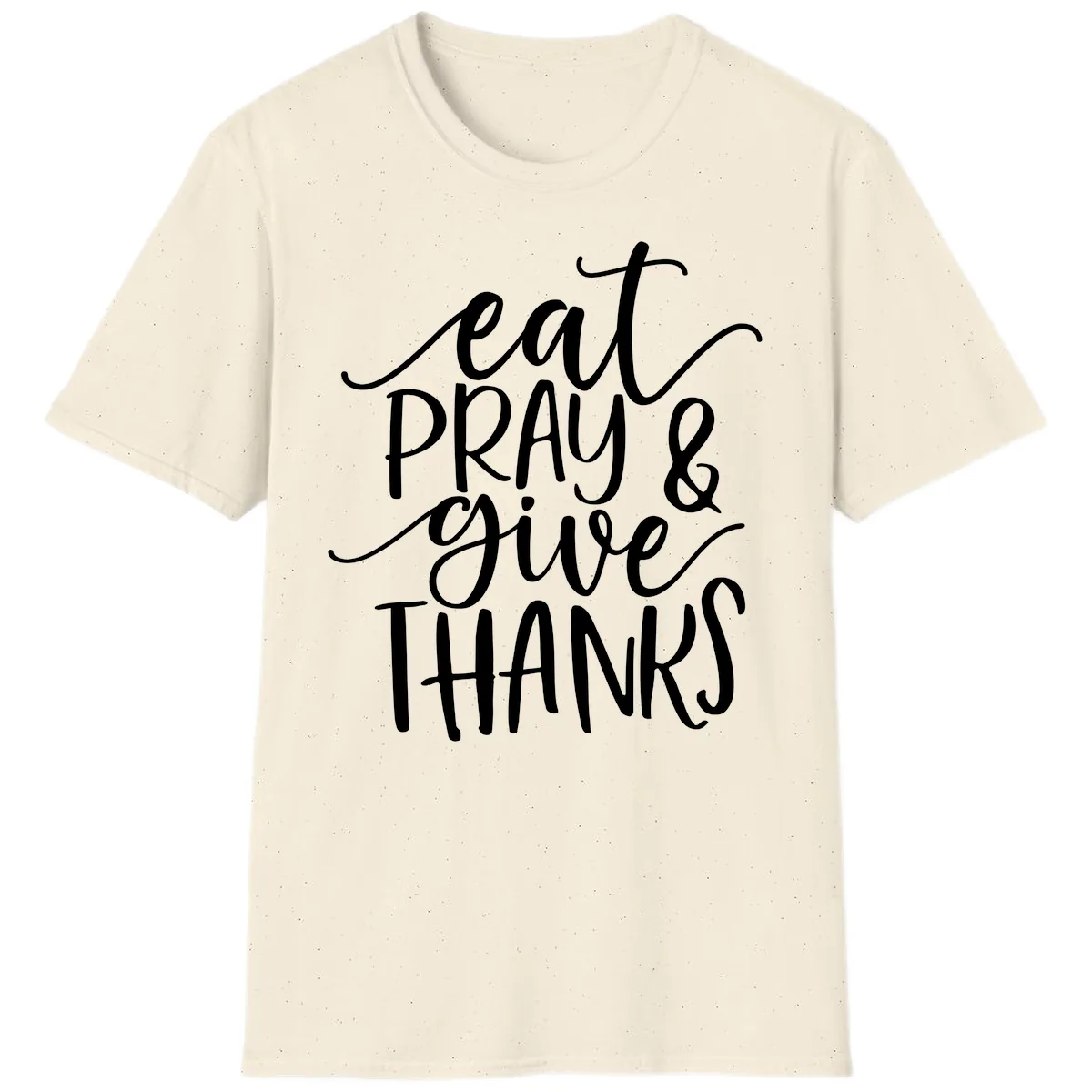 Eat Pray Give Thanks Hand Lettered Design T-Shirt in Natural