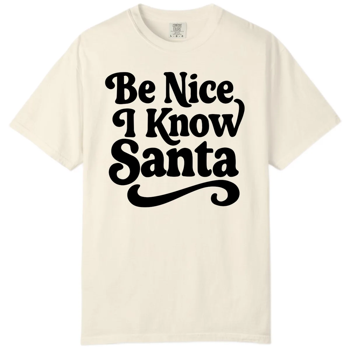 Be Nice I Know Santa Christmas Phrase Comfort Color in Ivory