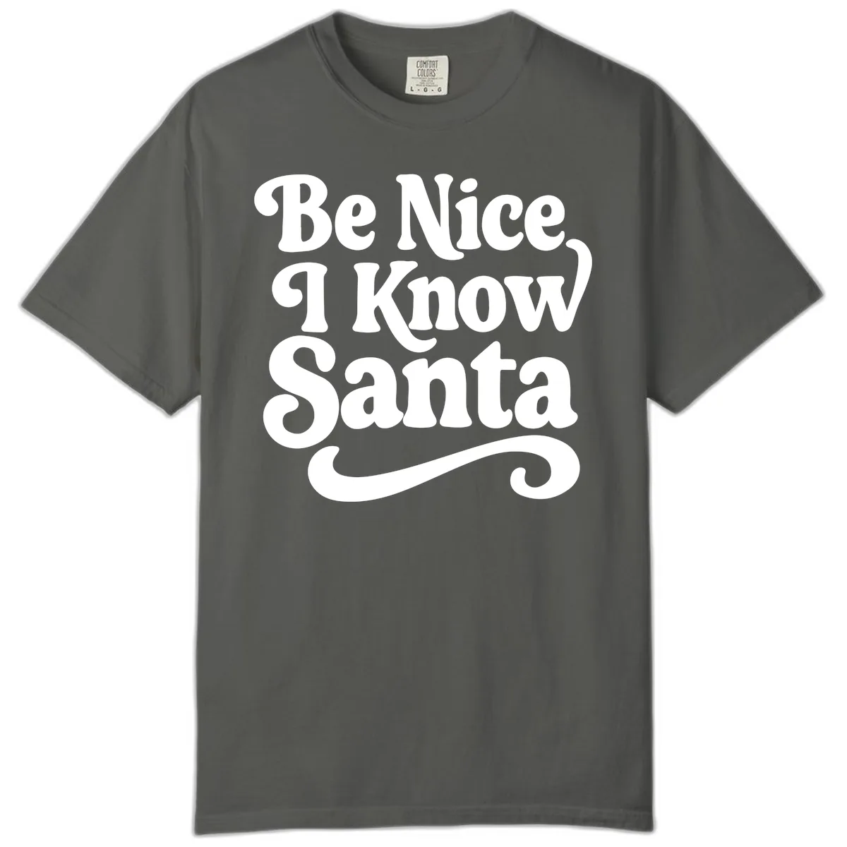 Be Nice I Know Santa Christmas Phrase Comfort Color in Pepper