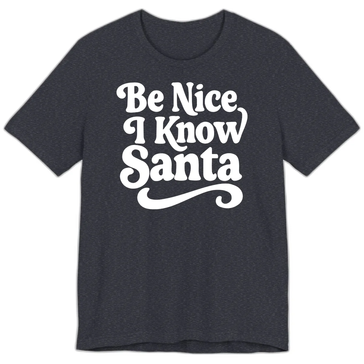 Be Nice I Know Santa Christmas Phrase Premium T-Shirt in Heather Navy