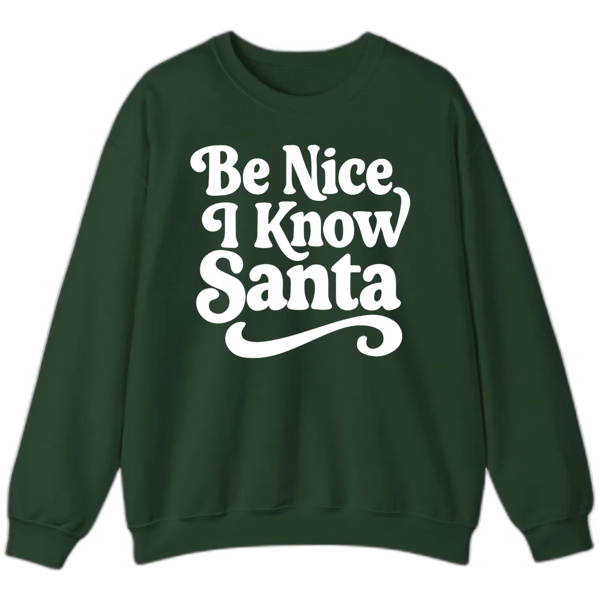 Be Nice I Know Santa Christmas Phrase Sweatshirt in Forest Green