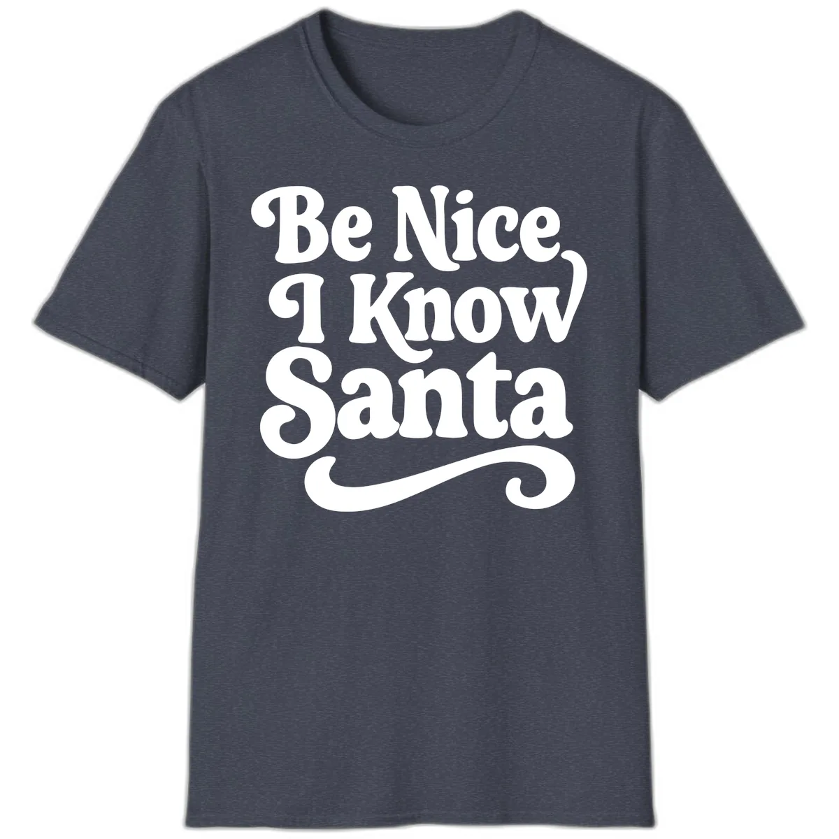 Be Nice I Know Santa Christmas Phrase T-Shirt in Heather Navy