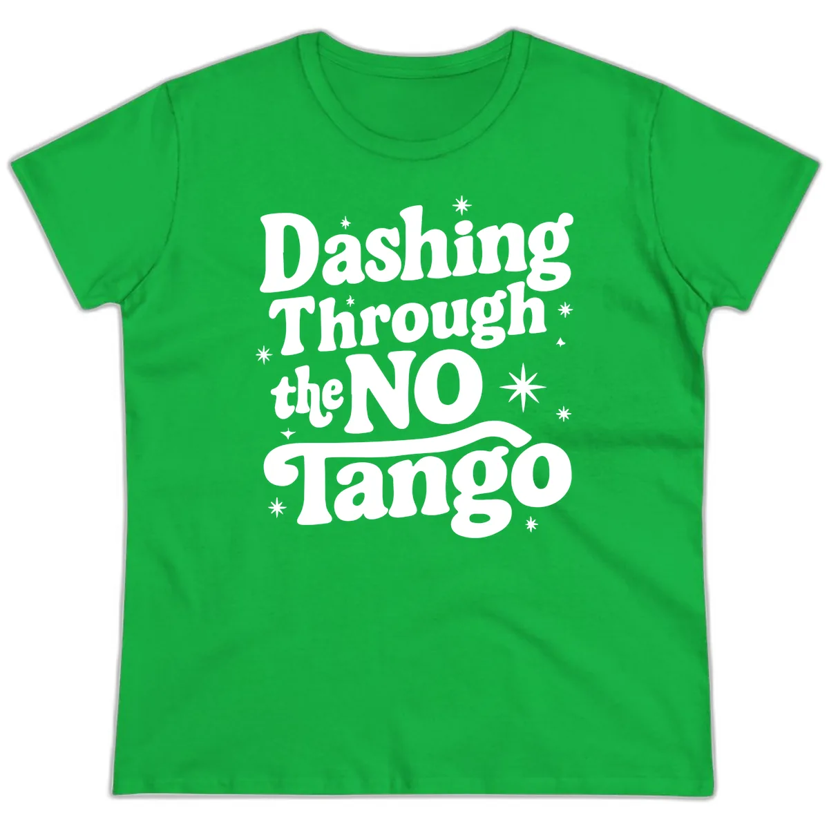 Dashing Through the NO Tango Ladies Tee in Irish Green