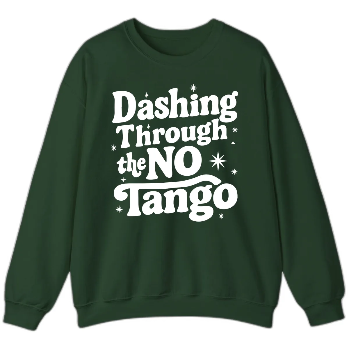 Dashing Through the NO Tango Sweatshirt in Forest Green