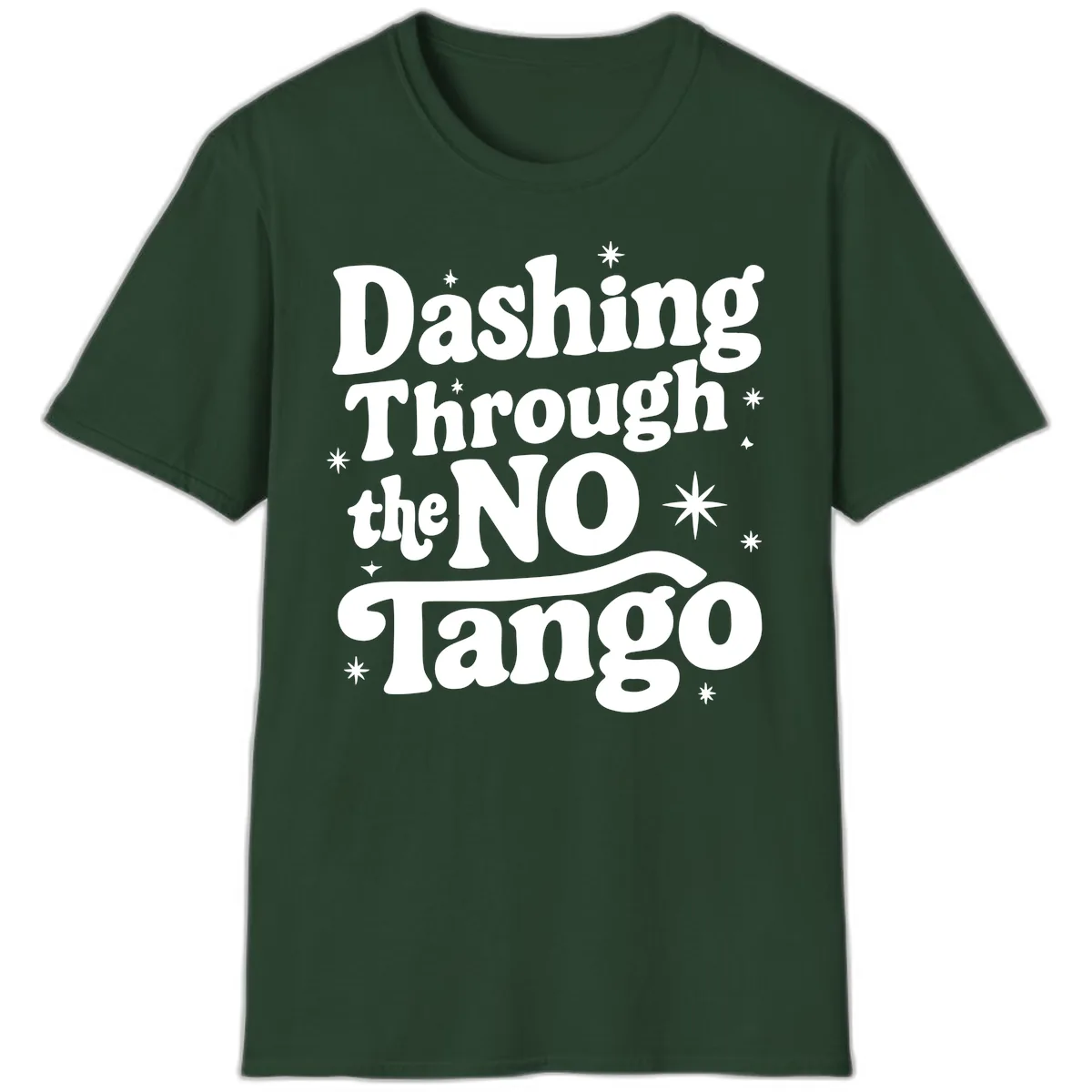Dashing Through the NO Tango T-Shirt in Forest Green