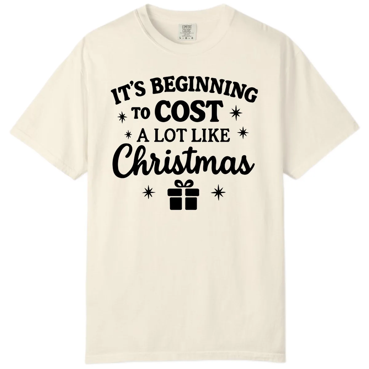 It's Beginning To Cost Like Christmas Comfort Color in Ivory