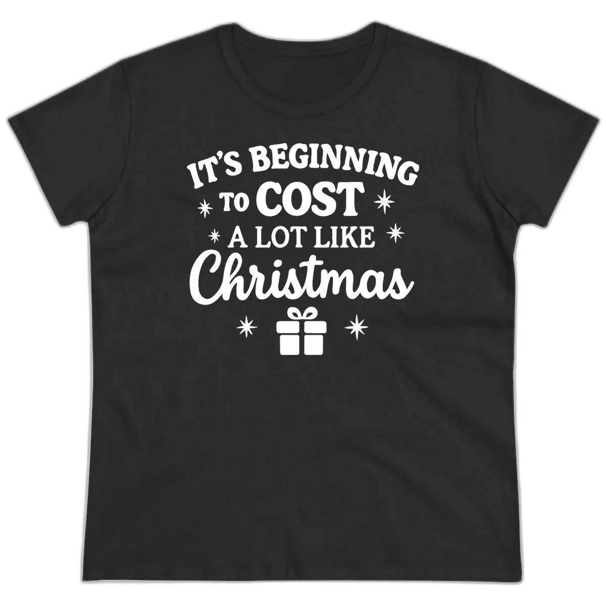 It's Beginning To Cost Like Christmas Ladies Tee in Black