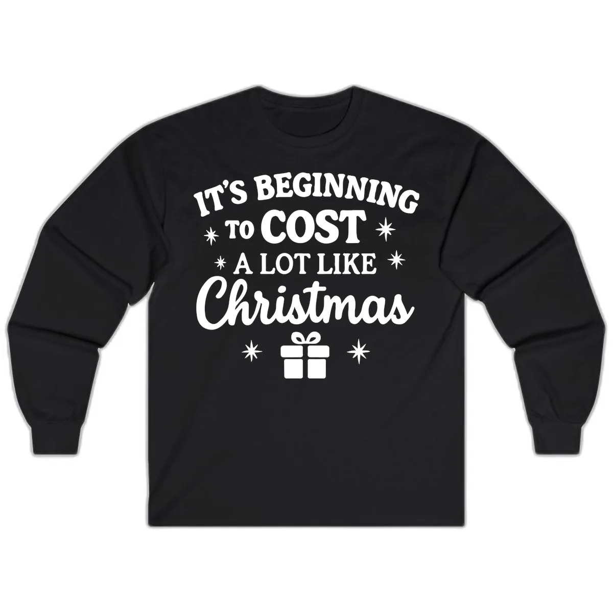 It's Beginning To Cost Like Christmas Long Sleeve in Black