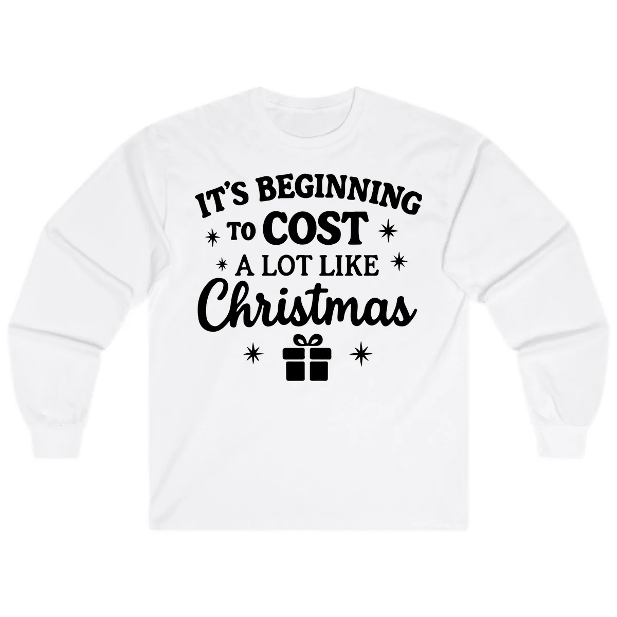 It's Beginning To Cost Like Christmas Long Sleeve in White