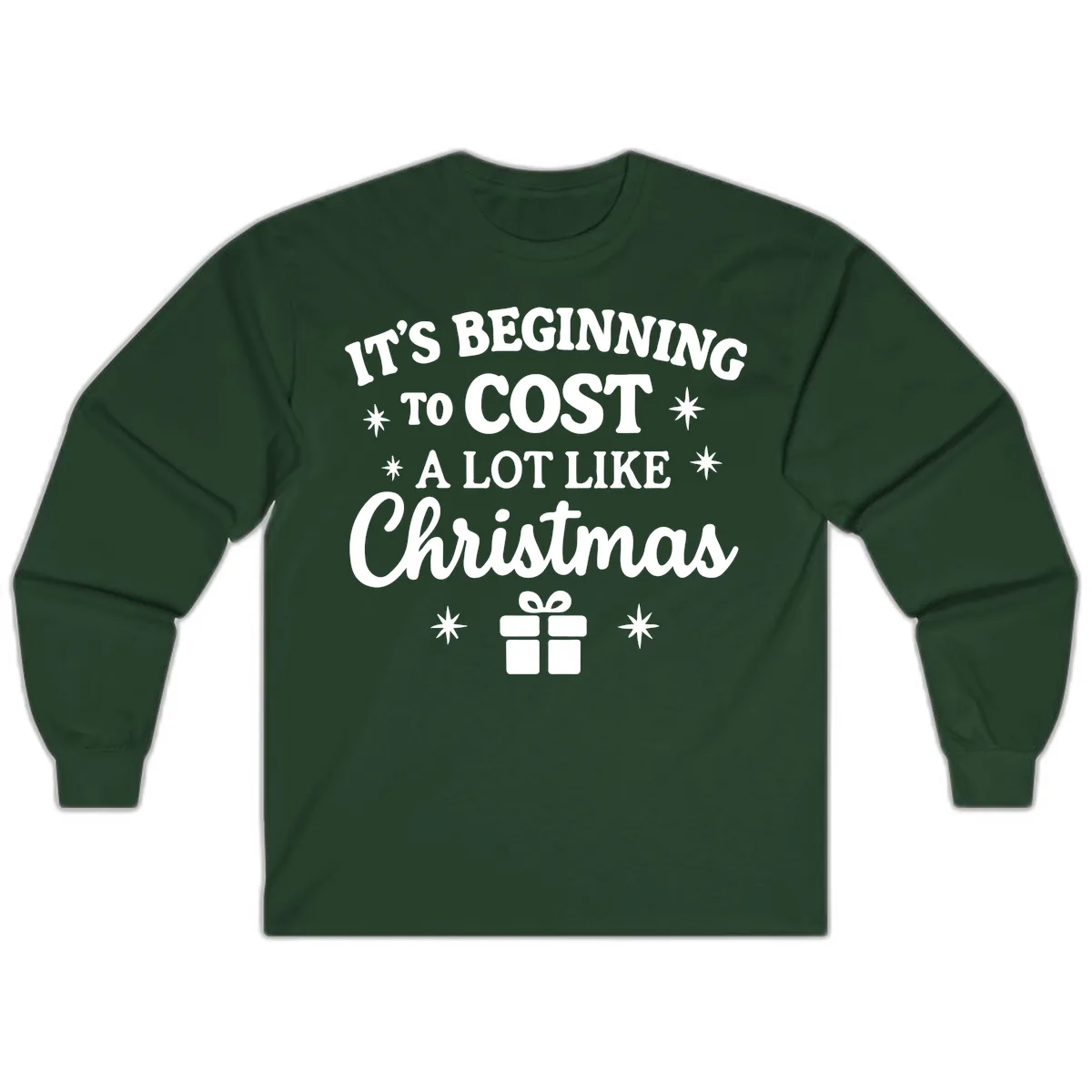 It's Beginning To Cost Like Christmas Long Sleeve in Forest Green