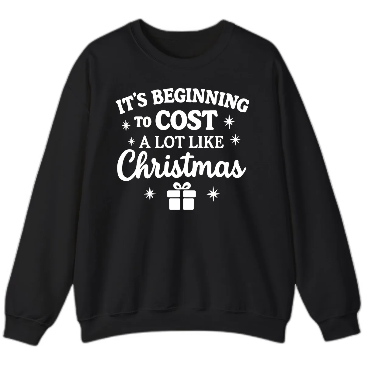 It's Beginning To Cost Like Christmas Sweatshirt in Black