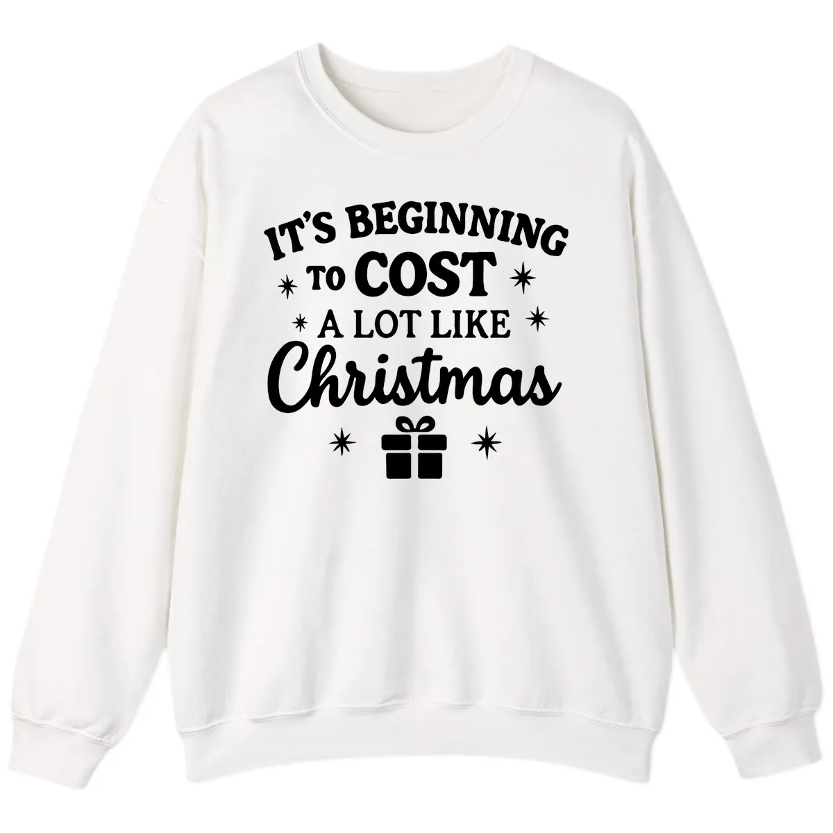It's Beginning To Cost Like Christmas Sweatshirt in White