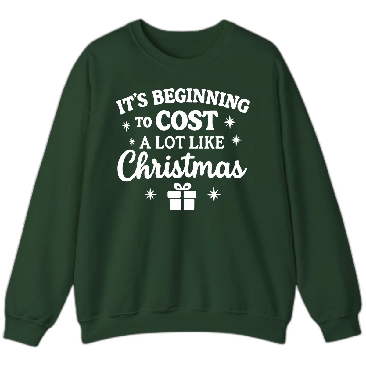 It's Beginning To Cost Like Christmas Sweatshirt in Forest Green