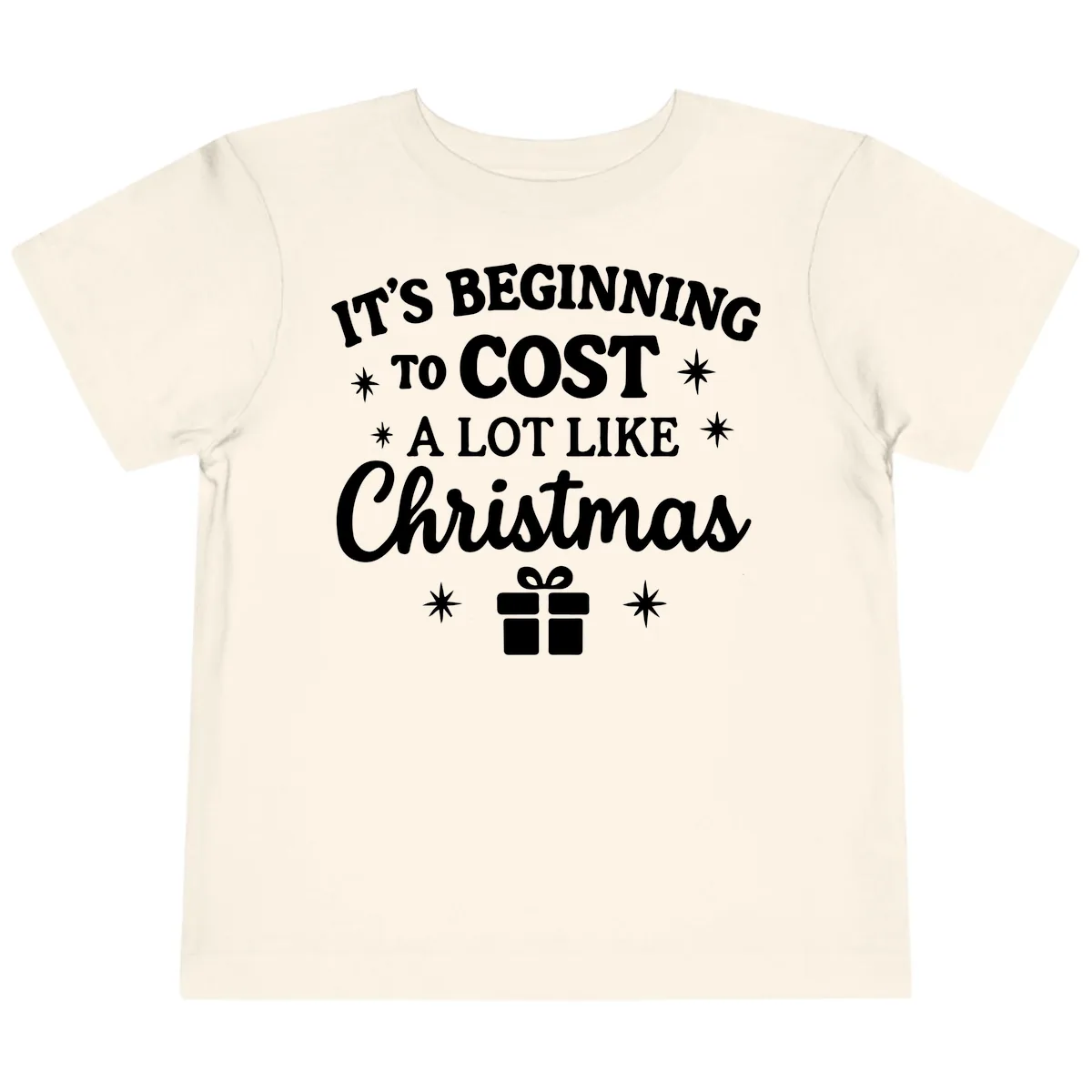It's Beginning To Cost Like Christmas Toddler T-Shirt in Natural