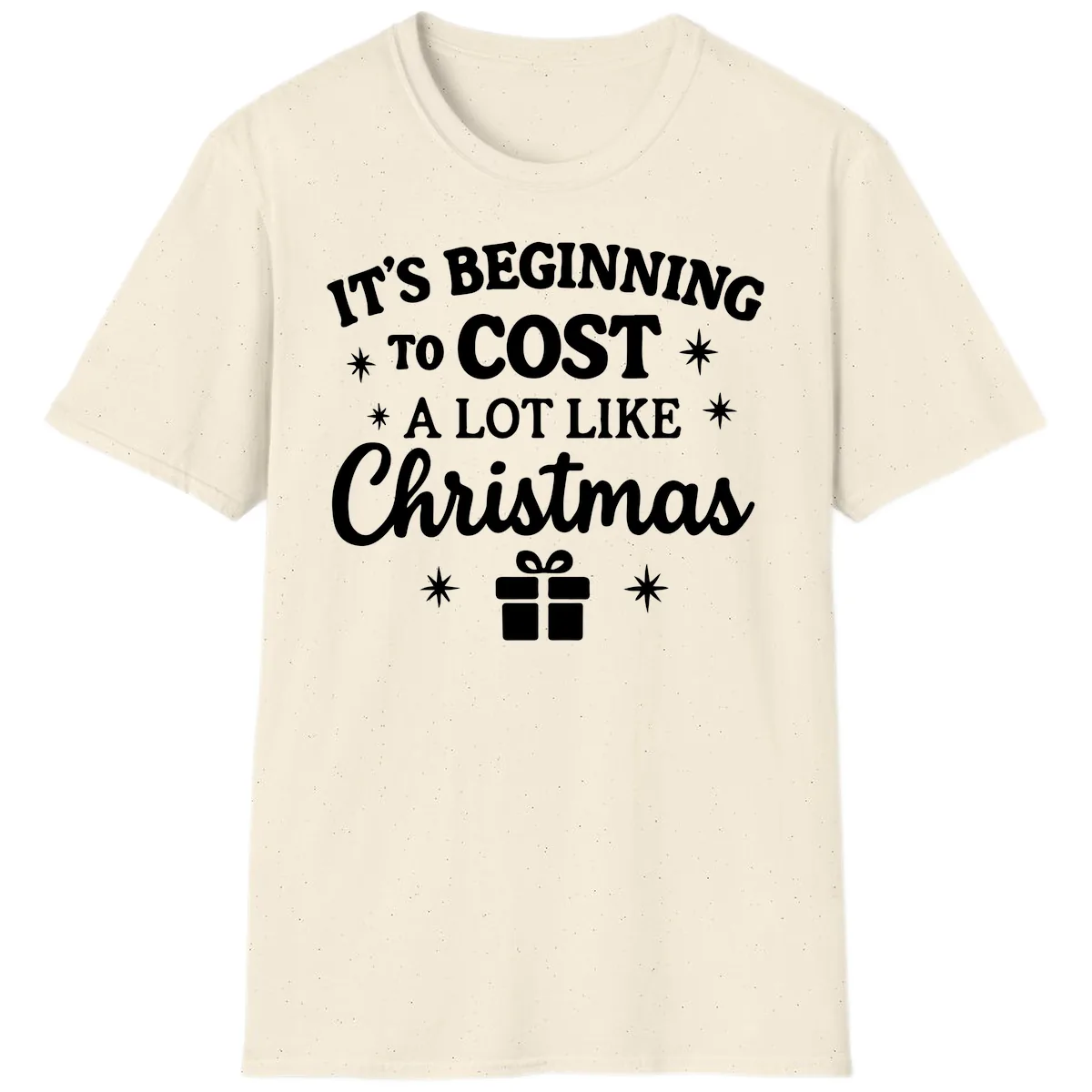 It's Beginning To Cost Like Christmas T-Shirt in Natural